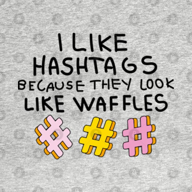 I like hashtags because they look like waffles by Sourdigitals